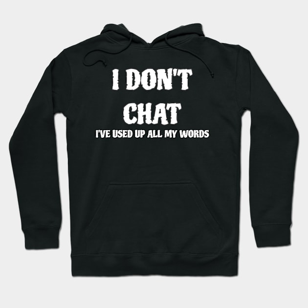 I Don T Chat I Ve Used Up All My Words Hoodie by r.abdulazis